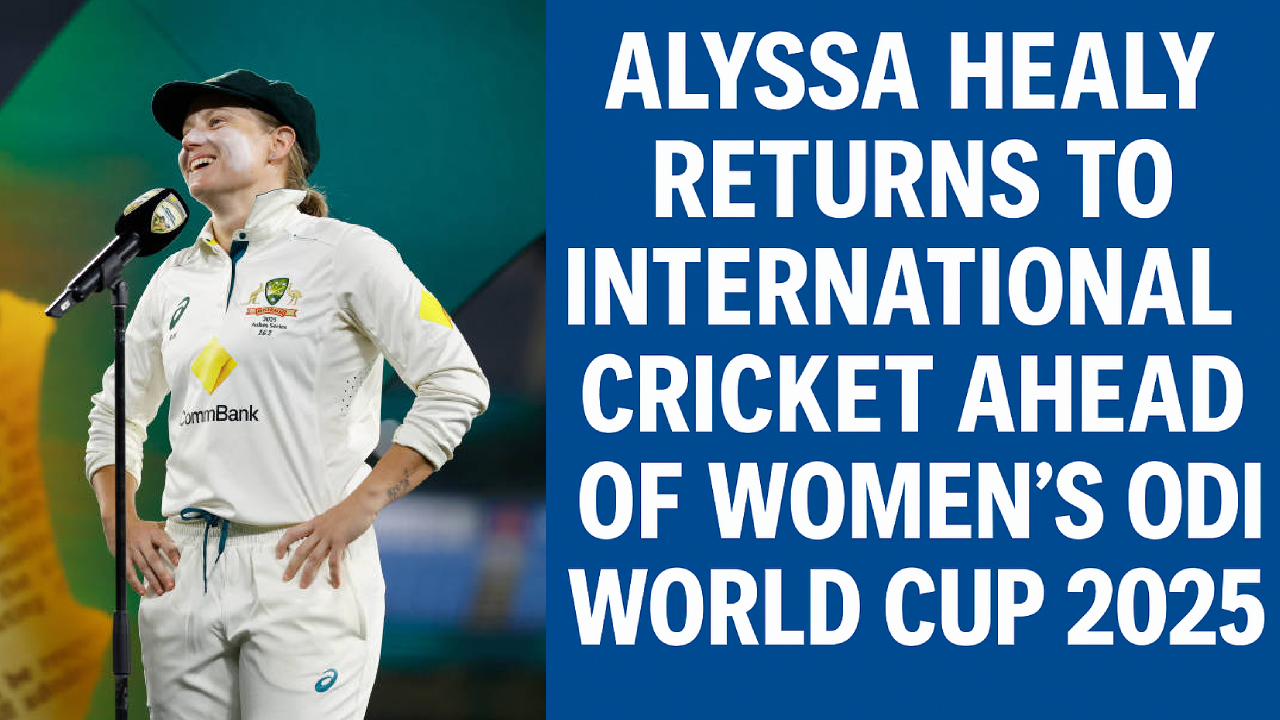 Alyssa Healy Returns to International Cricket Ahead of Women’s ODI World Cup 2025
