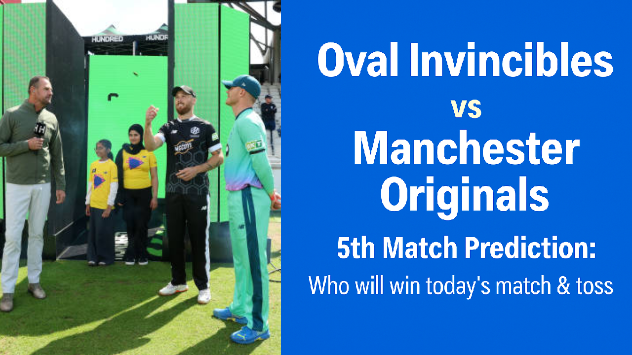 Oval Invincibles vs Manchester Originals 5th Match Prediction:Who will win today’s match & toss. The Hundred Men’s Competitions 2025