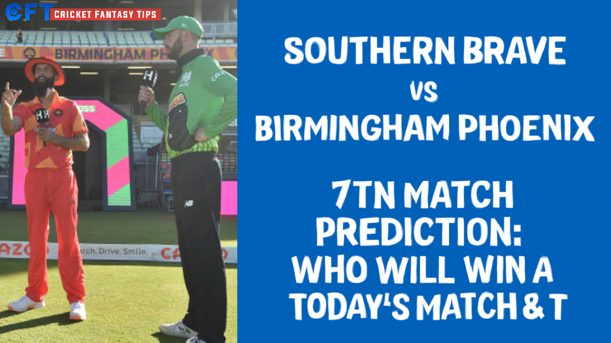 Southern Brave vs Birmingham Phoenix 7th Match Prediction:Who will win today’s match & toss. The Hundred Men’s Competitions 2025.