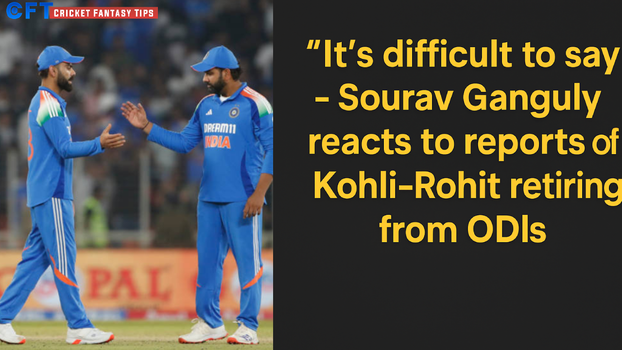 AUS vs IND 2025: 'It’s difficult to say' - Sourav Ganguly reacts to reports of Kohli-Rohit retiring from ODIs after Australia tour in October
