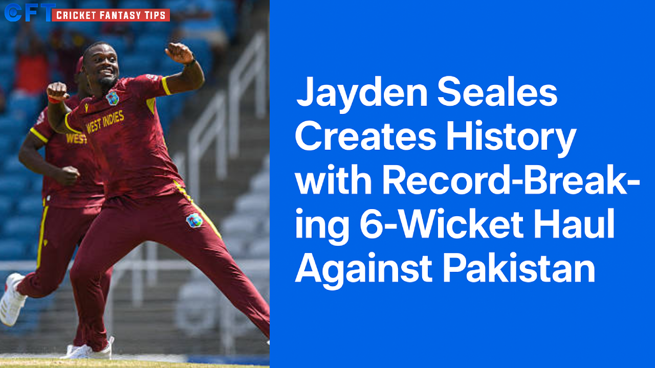 Jayden Seales Creates History with 6/18 – West Indies Crush Pakistan by 202 Runs in 3rd ODI