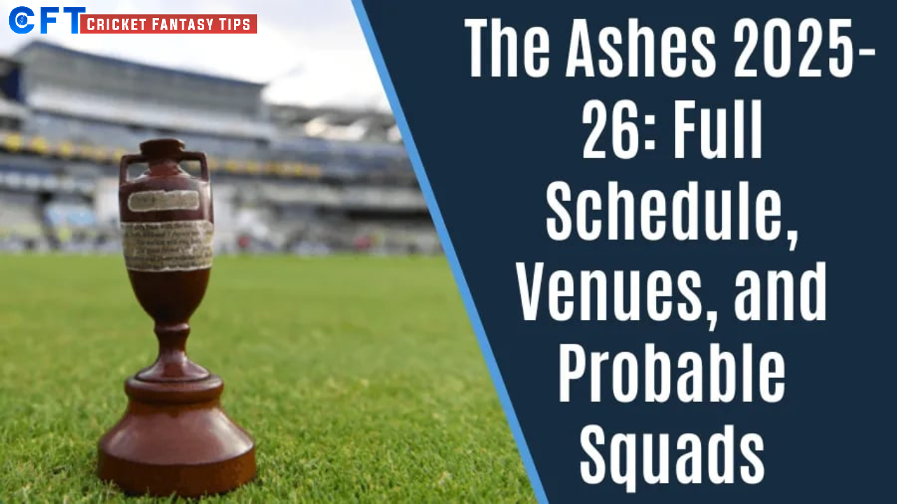 The Ashes 2025–26: Full Schedule, Venues & Probable Squads | Australia vs England