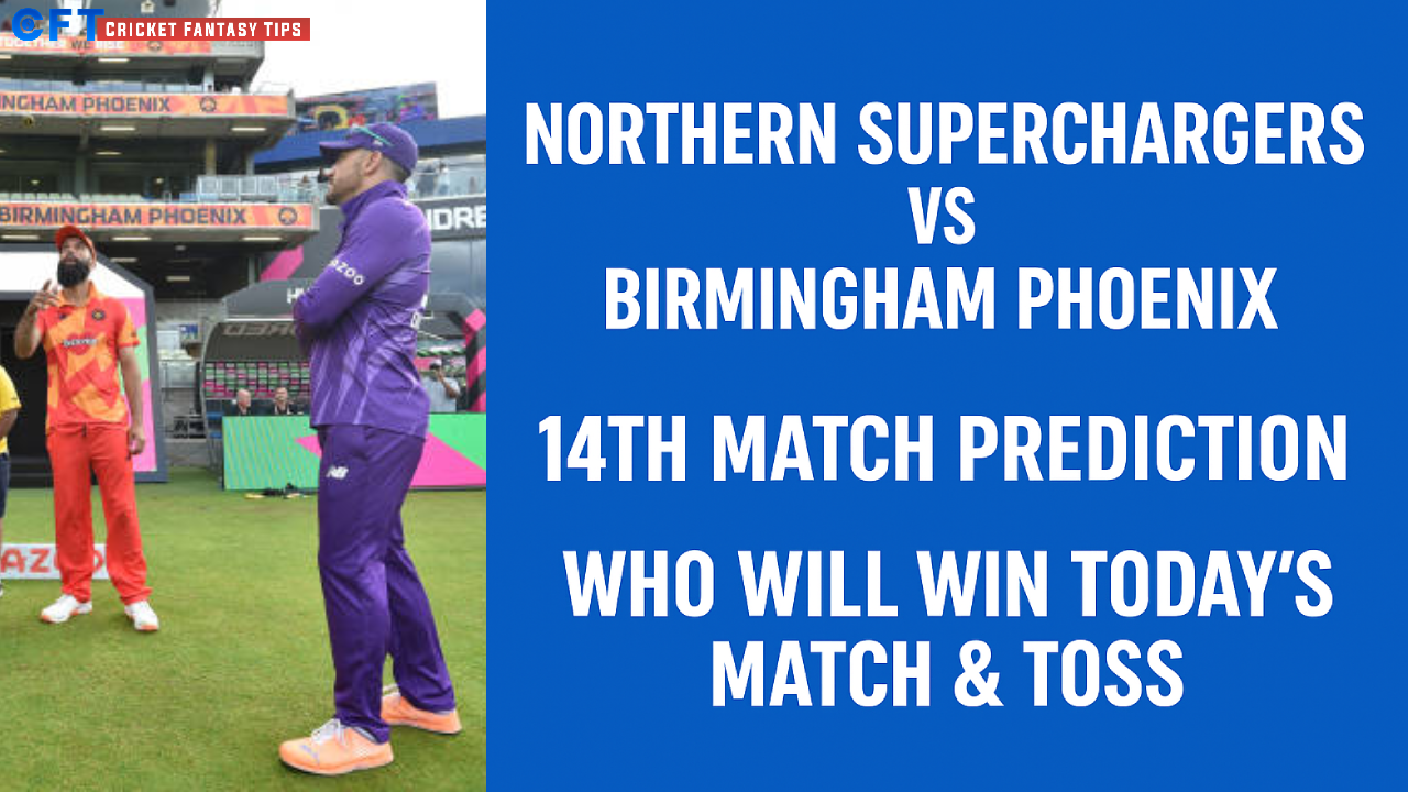 Northern Superchargers vs Birmingham Phoenix 14th Match Prediction:Who will win today’s match & toss,The Hundred Men’s Competitions 2025.