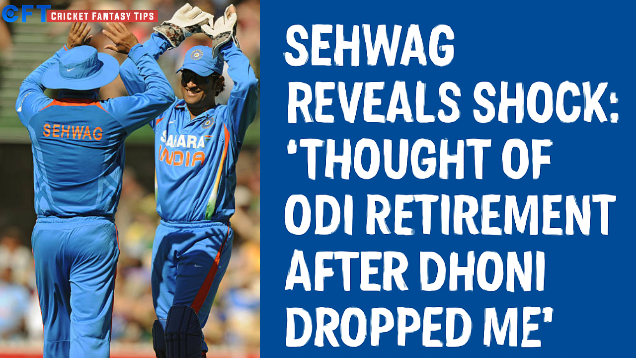 Sehwag Reveals Shock: “Thought of ODI Retirement After Dhoni Dropped Me”
