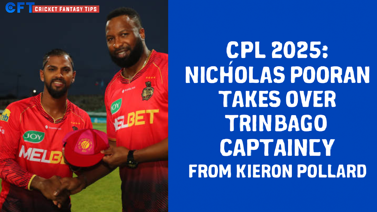 CPL 2025: Nicholas Pooran takes over Trinbago captaincy from Kieron Pollard
