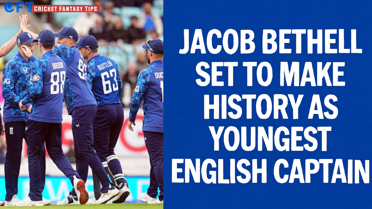"Jacob Bethell Set to Make History as Youngest English Captain in England’s Squads for South Africa & Ireland Series"