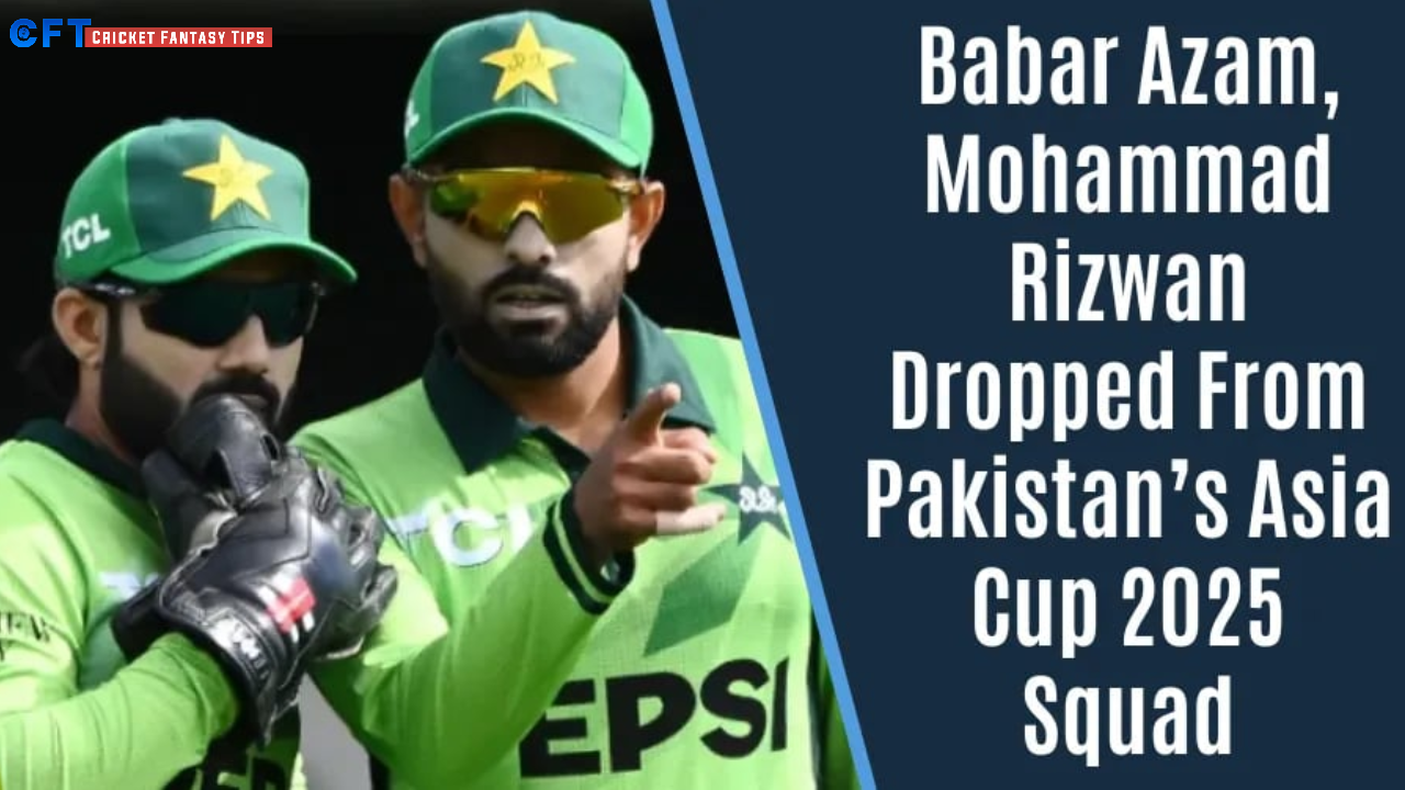 Pakistan Asia Cup 2025 Squad Revealed — Babar Azam & Rizwan Dropped