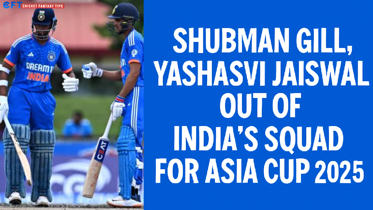 Shubman Gill, Yashasvi Jaiswal Overlooked as IPL Stars Set to Feature in Asia Cup 2025: Reports