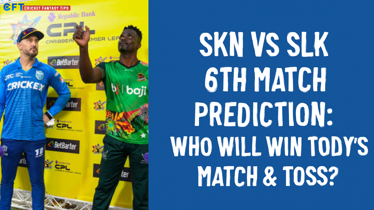 St Kitts And Nevis Patriots vs Saint Lucia Kings 6th Match Prediction:Who will win today’s match & toss. Caribbean Premier League 2025