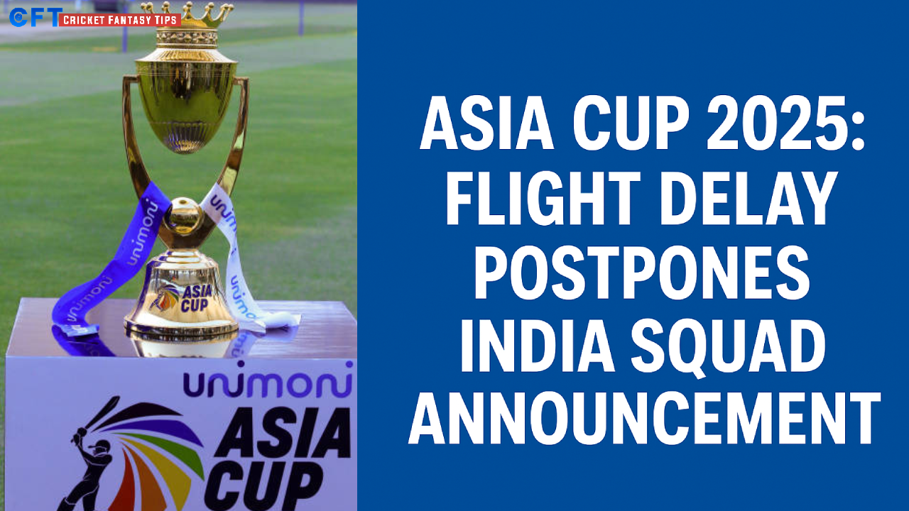 Asia Cup 2025: Flight delay postpones India squad announcement