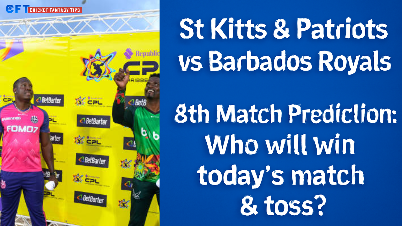 St Kitts And Nevis Patriots vs Barbados Royals 8th Match Prediction:Who will win today’s match & toss. Caribbean Premier League 2025