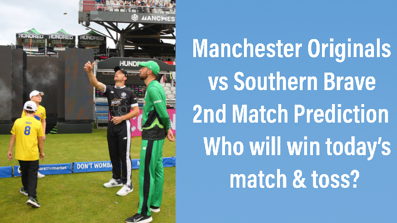 Manchester Originals vs Southern Brave 2nd Match Prediction